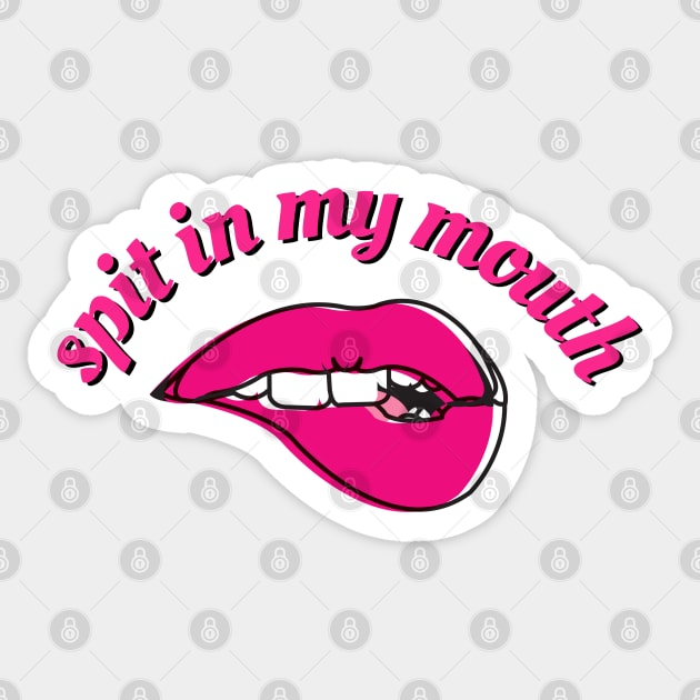Spit in my mouth Kinky Sticker TeePublic